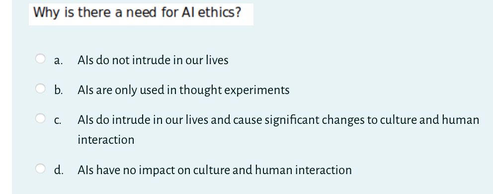 Why is there a need for Al ethics?a . Als do not