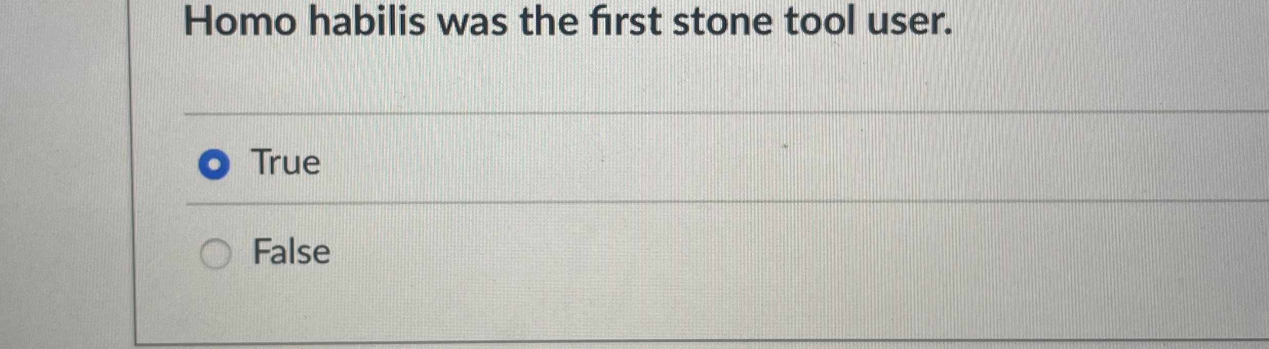 Homo habilis was the first stone tool user. True