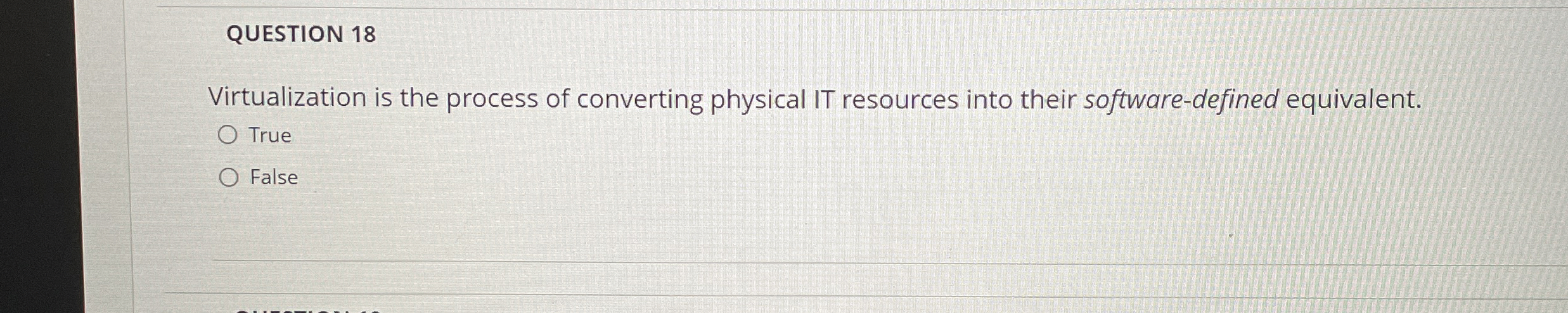 QUESTION 1 8 Virtualization is the process of