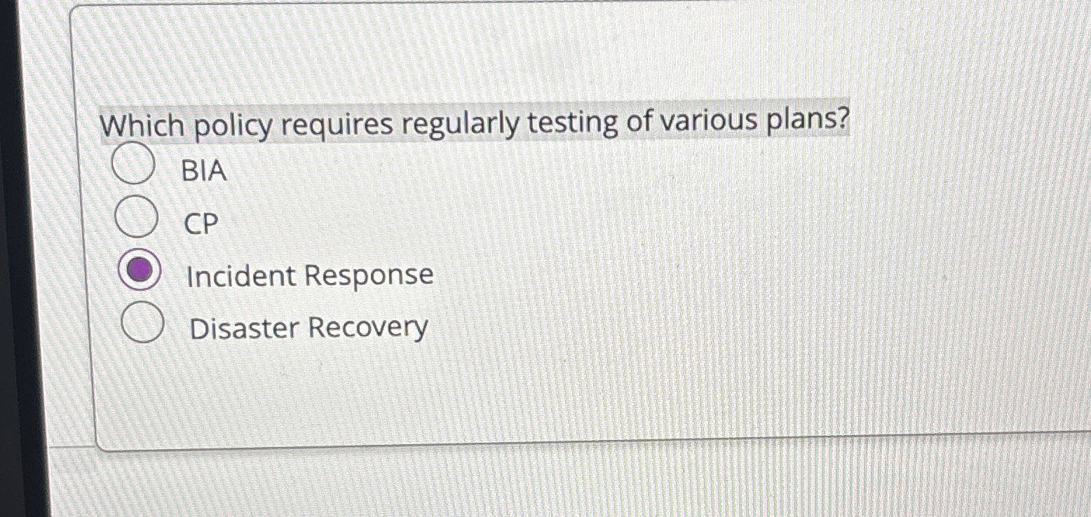 Which policy requires regularly testing of