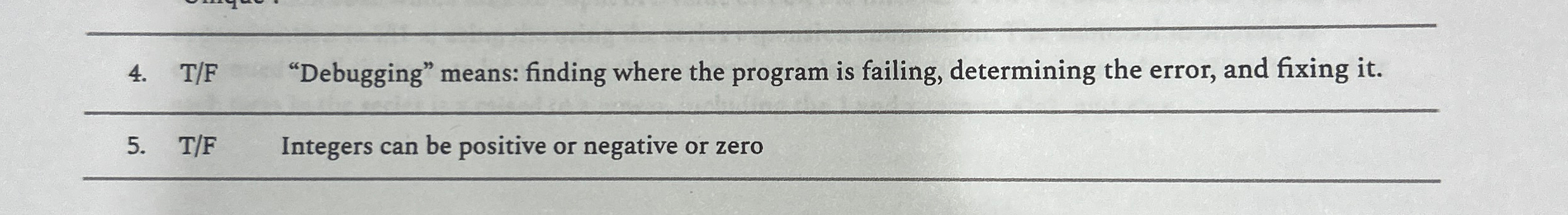 T / F "Debugging" means: finding where the