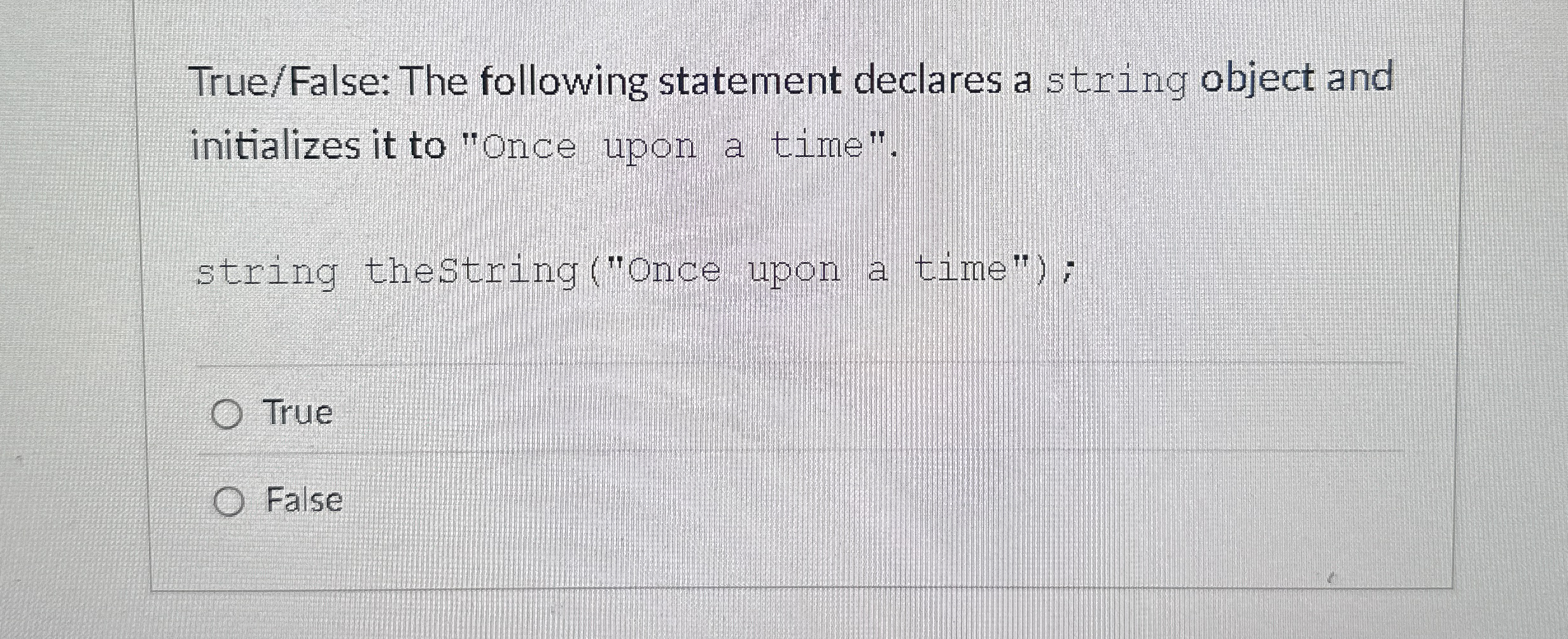 True / False: The following statement declares a
