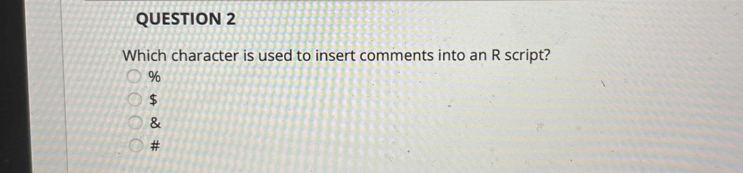 QUESTION 2 Which character is used to insert