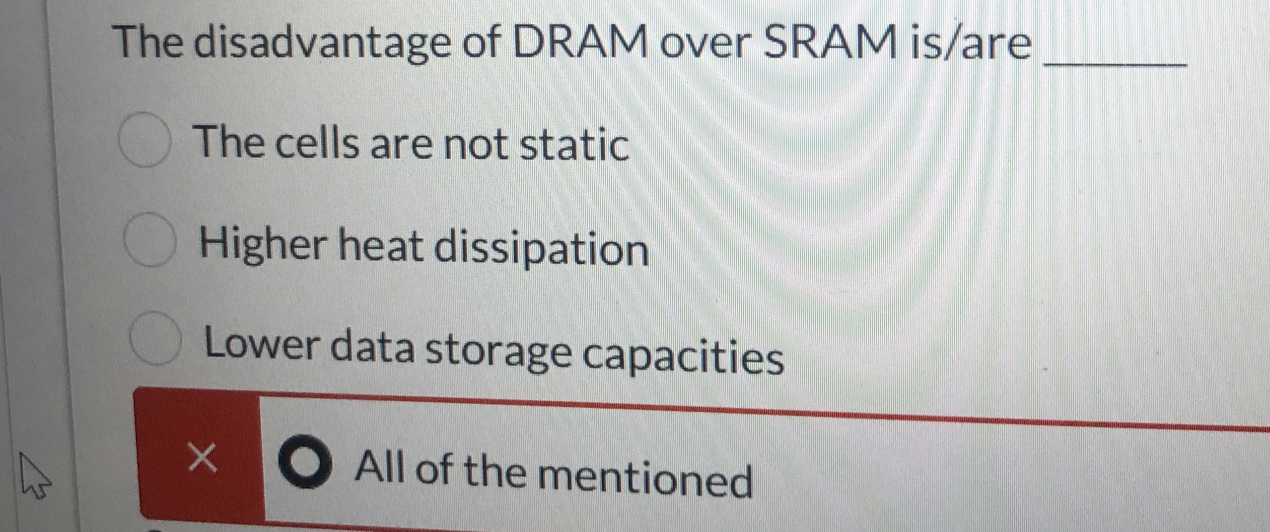 The disadvantage of DRAM over SRAM is / are q ,