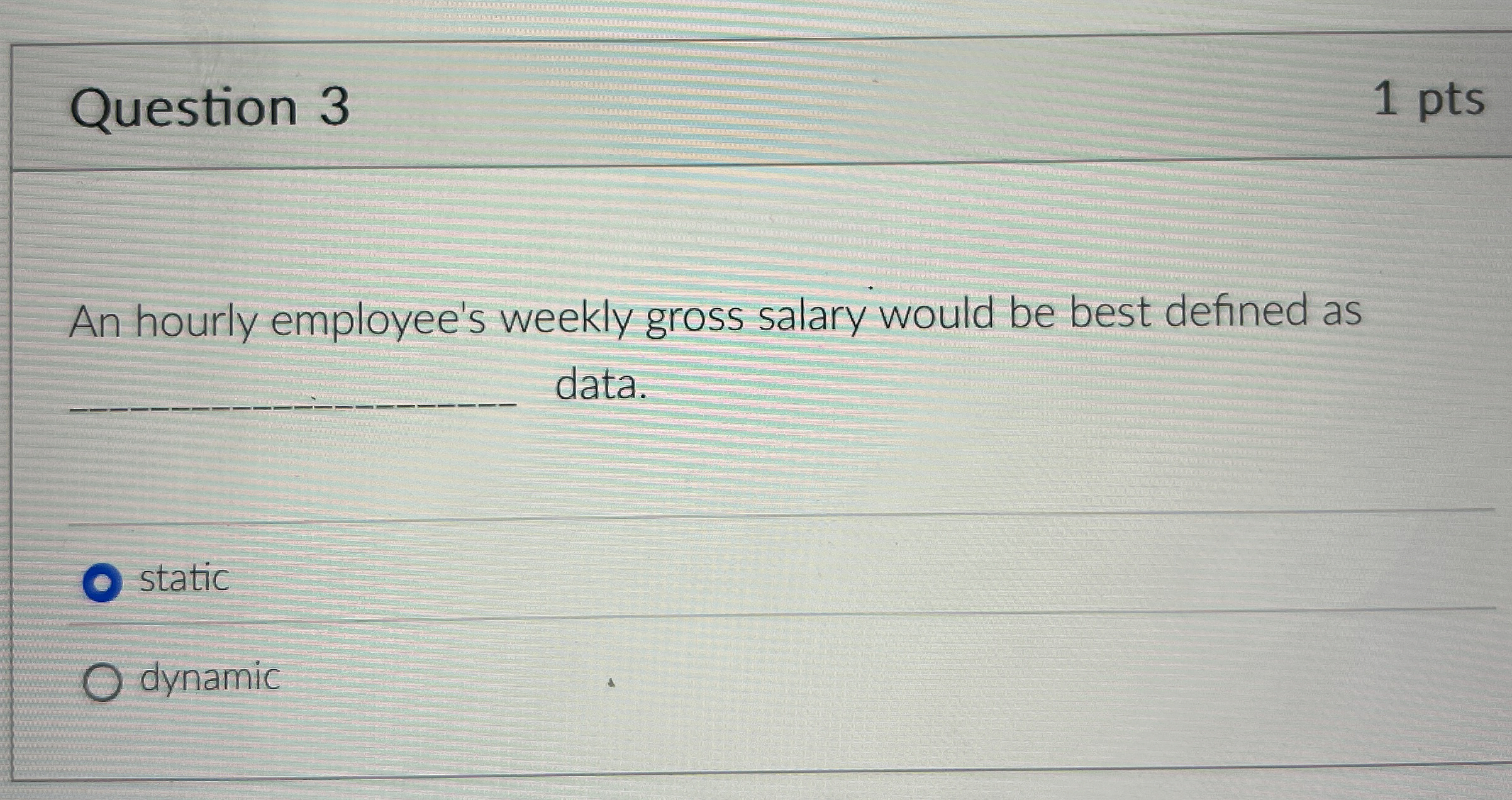 Question 3 1 pts An hourly employee's weekly