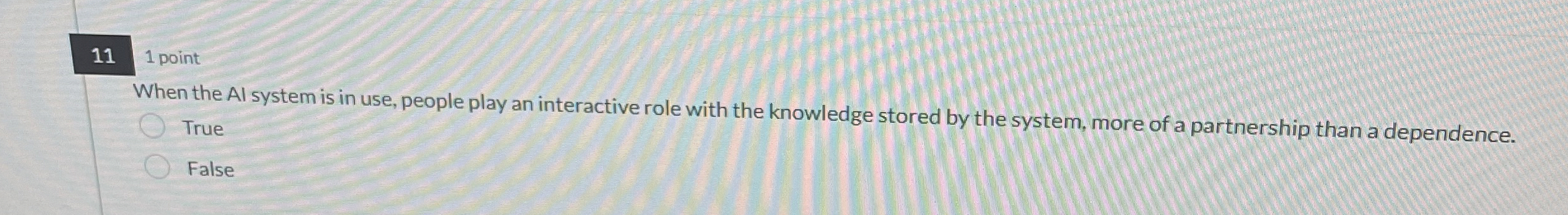 1 1 1 point When the Al system is in use, people
