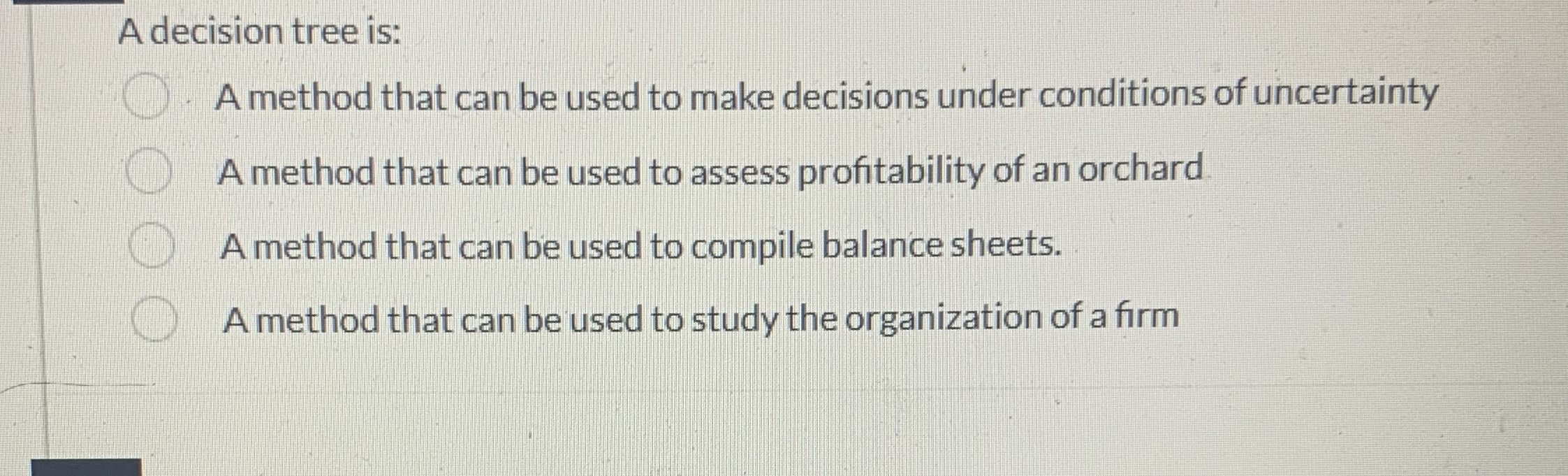 A decision tree is: A method that can be used to