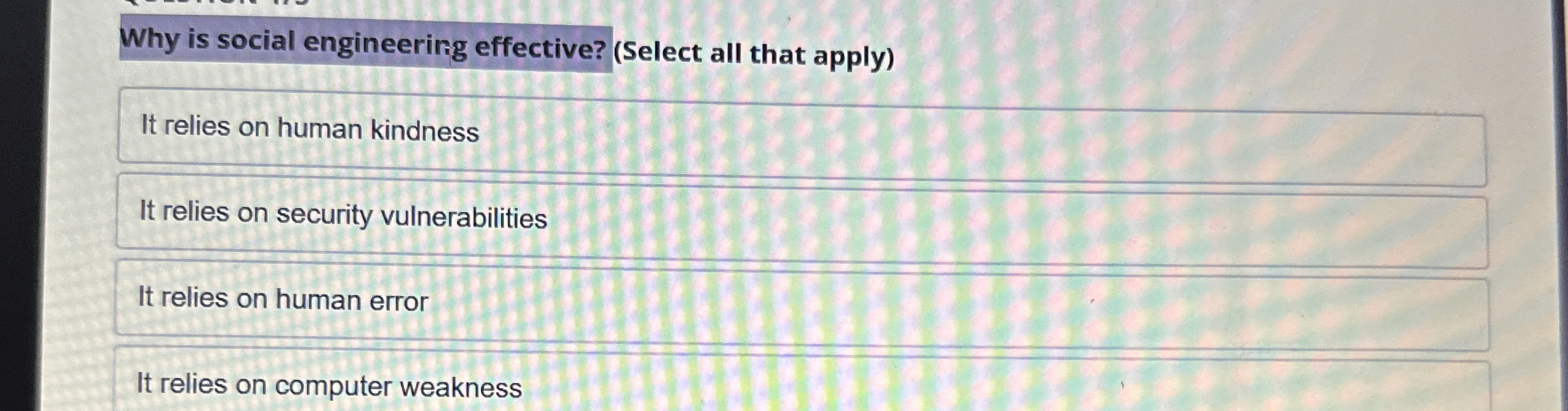 Why is social engineering effective? ( Select all