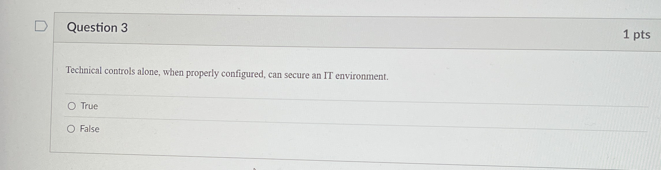 Question 3 1 pts Technical controls alone, when