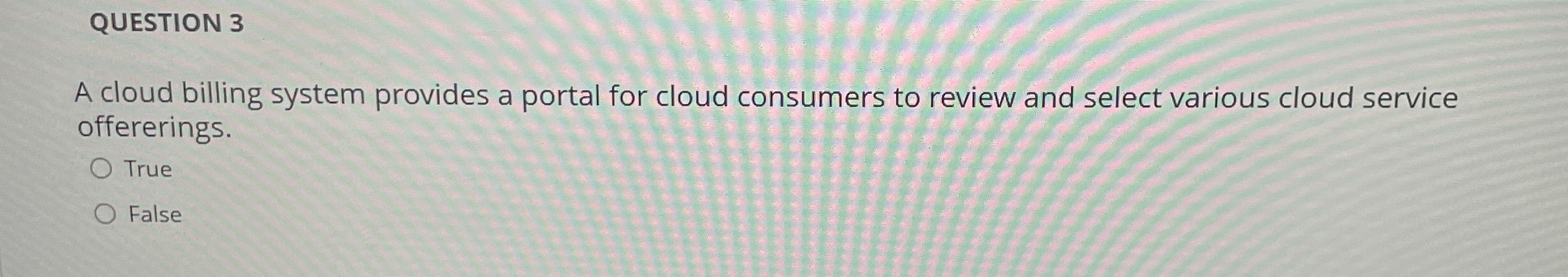 QUESTION 3 A cloud billing system provides a