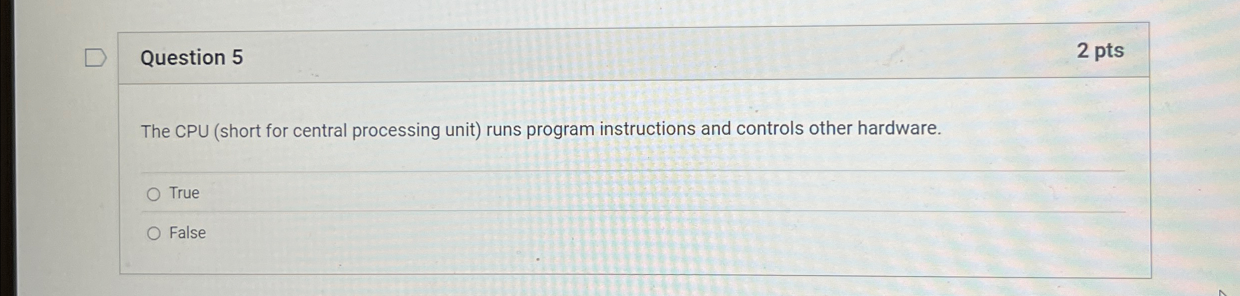 Question 5 The CPU ( short for central processing