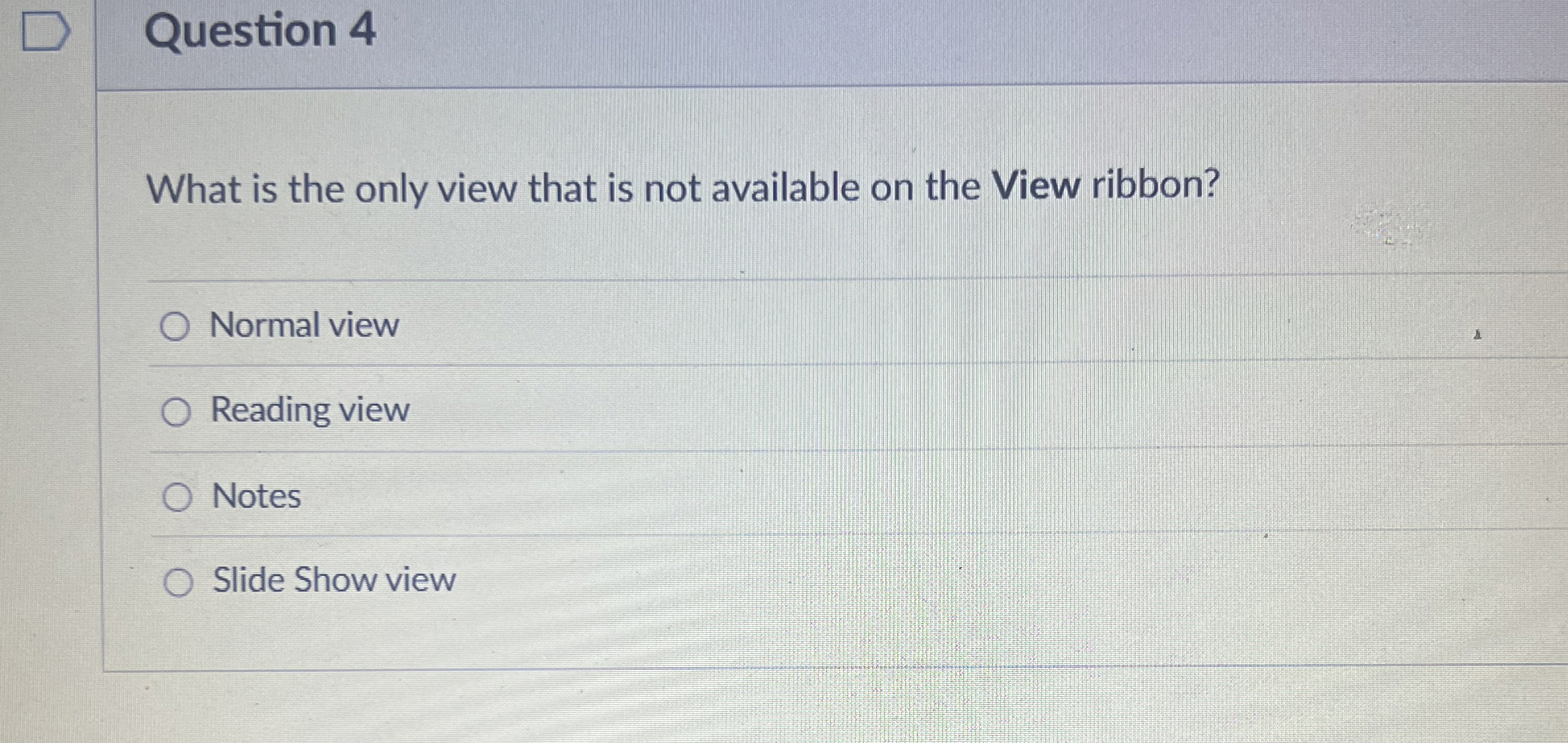 Question 4 What is the only view that is not