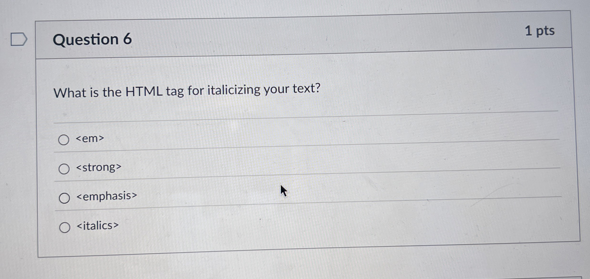 Question 6 What is the HTML tag for italicizing