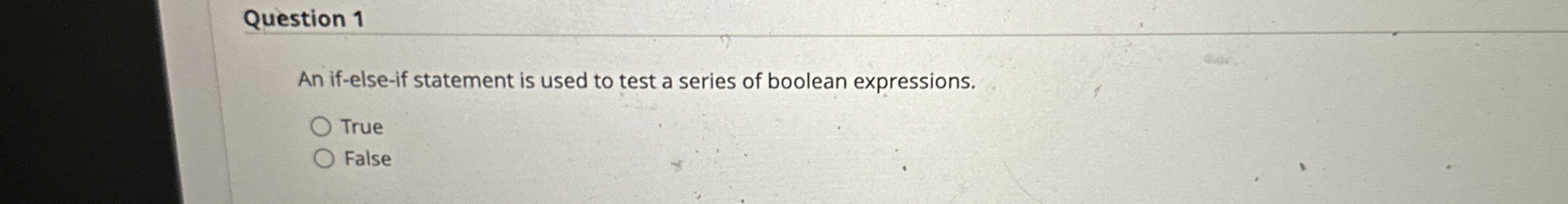 Question 1 An if - else - if statement is used to