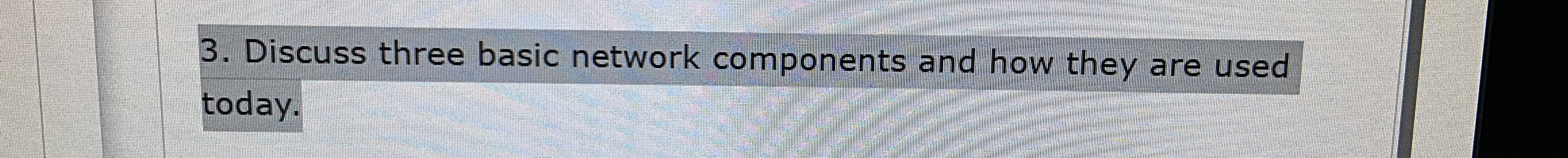 Discuss three basic network components and how