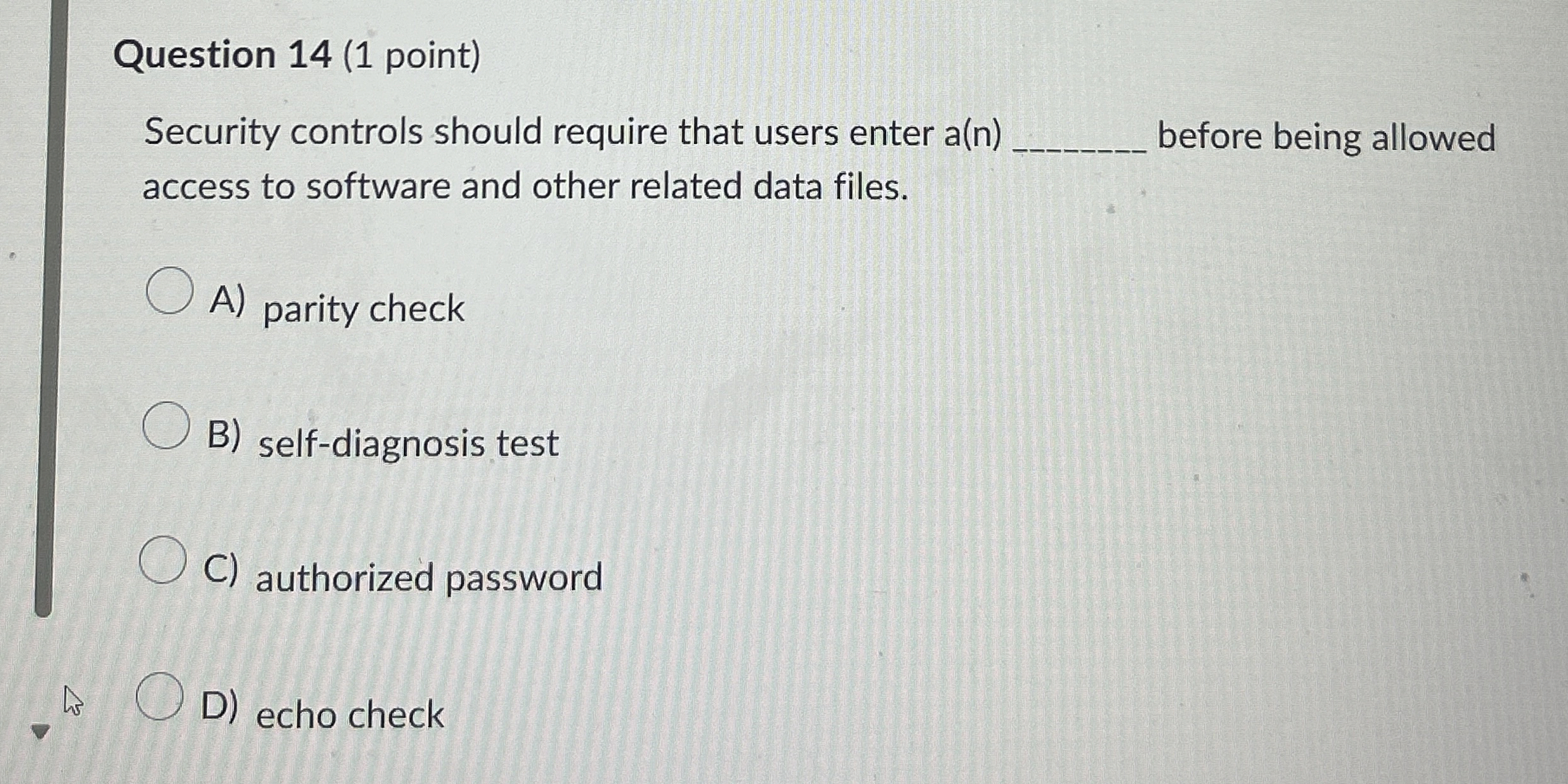 Question 1 4 ( 1 point ) Security controls should