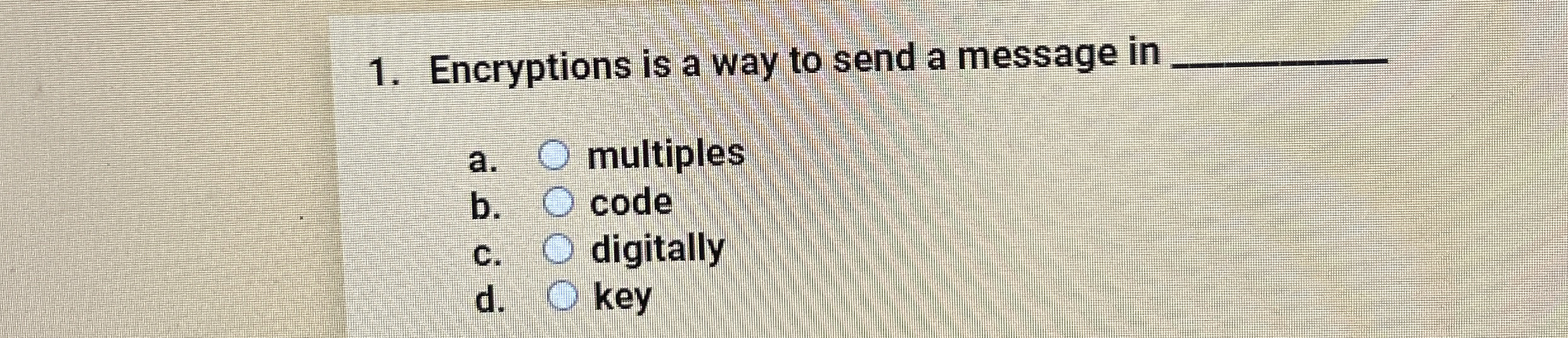 Encryptions is a way to send a message in a .