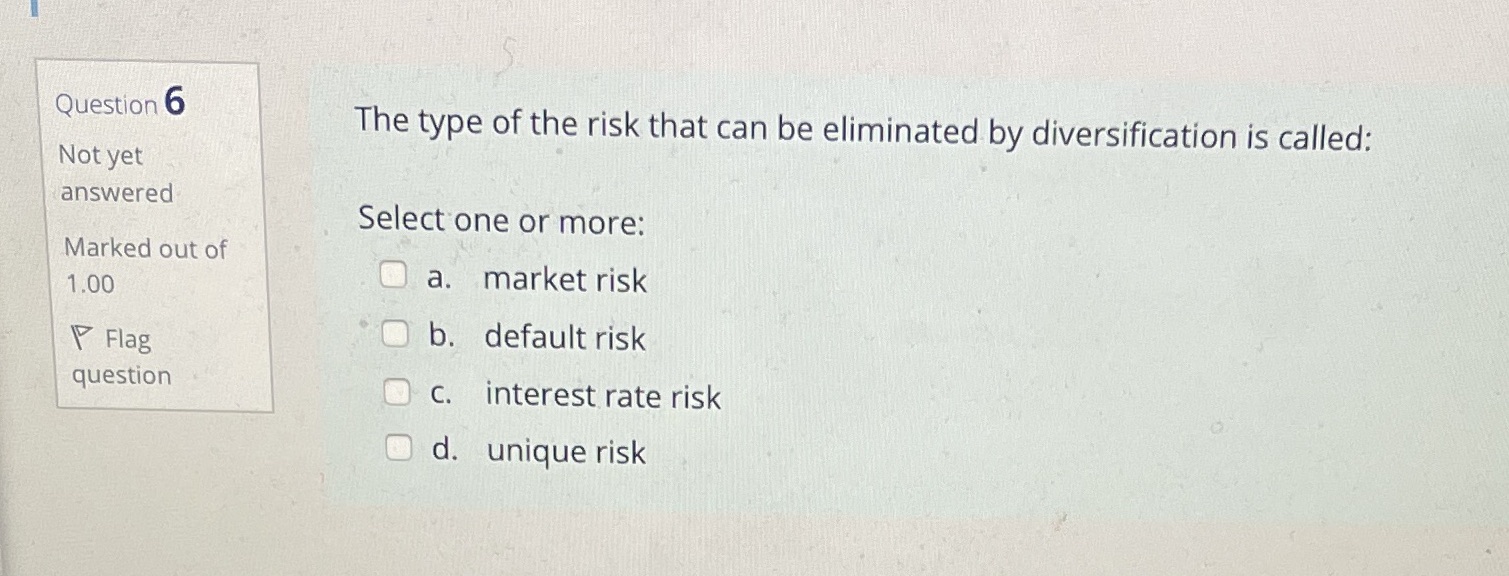 Question 6 The type of the risk that can be