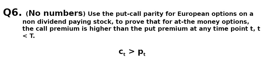 Q6. (NO numberS) Use the put-call parity for