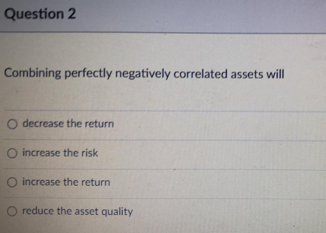 Question 1 Risk is measured by: O standard
