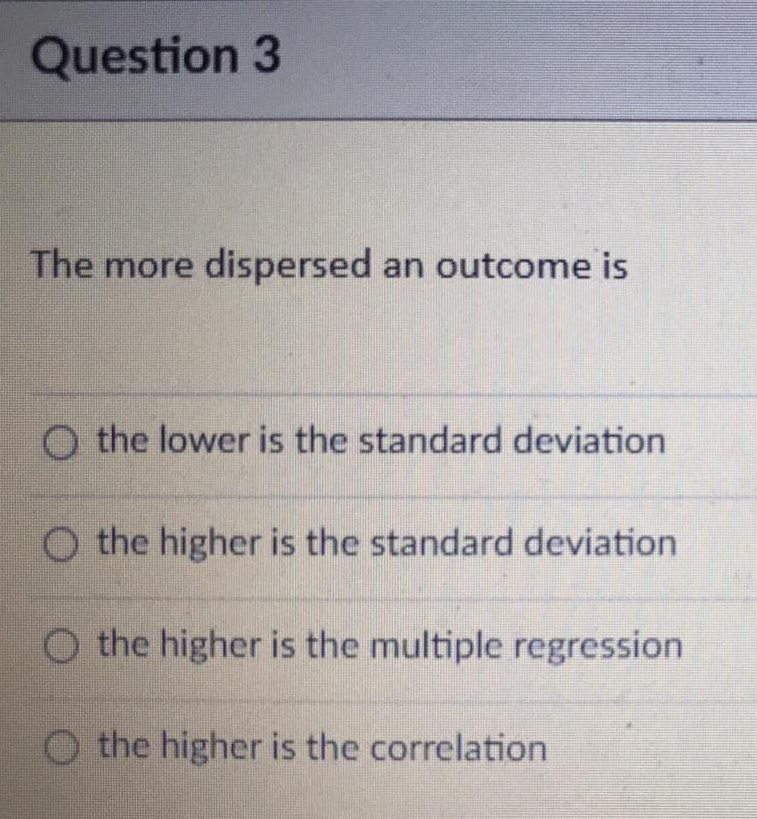 Question 1 Risk is measured by: O standard