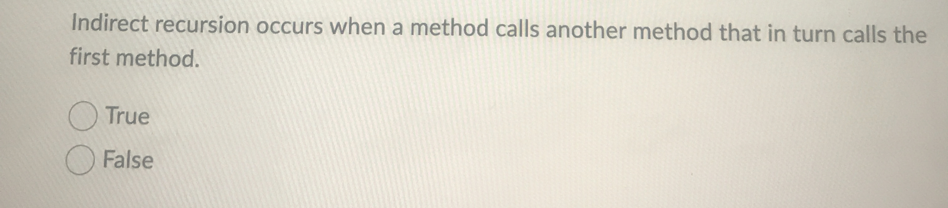 Indirect recursion occurs when a method calls