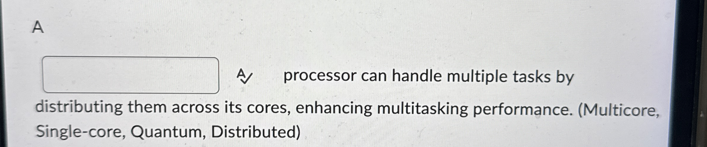 A _ _ _ _ _ processor can handle multiple tasks