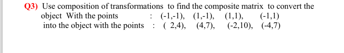 Q 3 ) Use composition of transformations to find