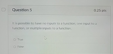 Question 5 It is possible to have no inputs to a