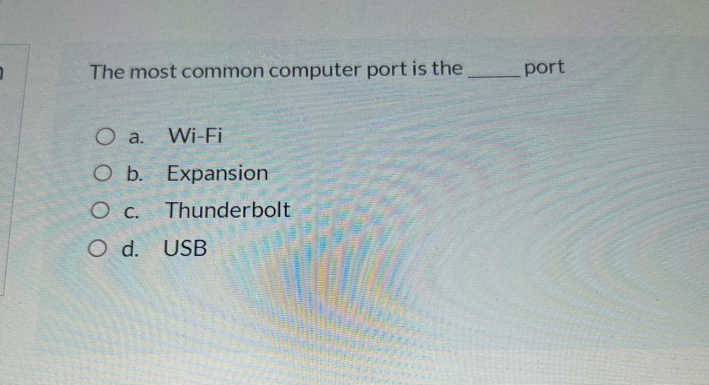 The most common computer port is the port a . Wi