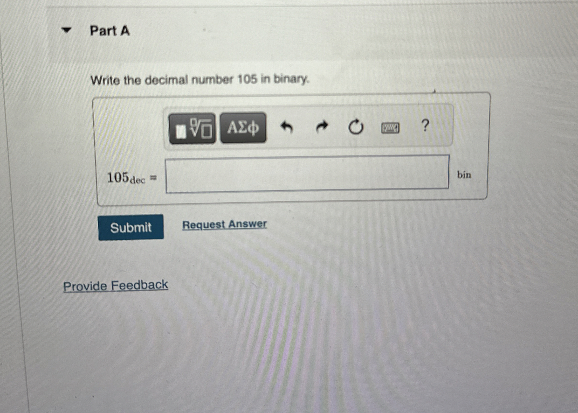 Part A Write the decimal number 1 0 5 in binary.