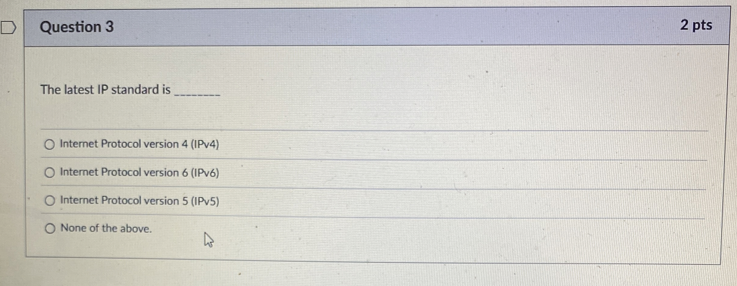 Question 3 The latest IP standard is Internet
