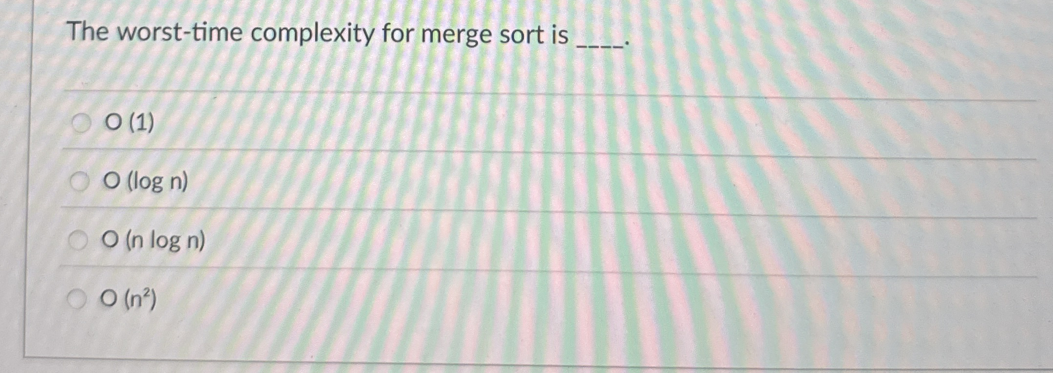 The worst - time complexity for merge sort is q ,