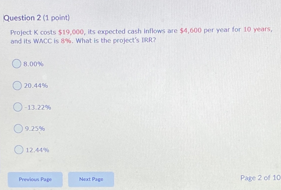Question 2 (1 point) Project K costs $19,000, its