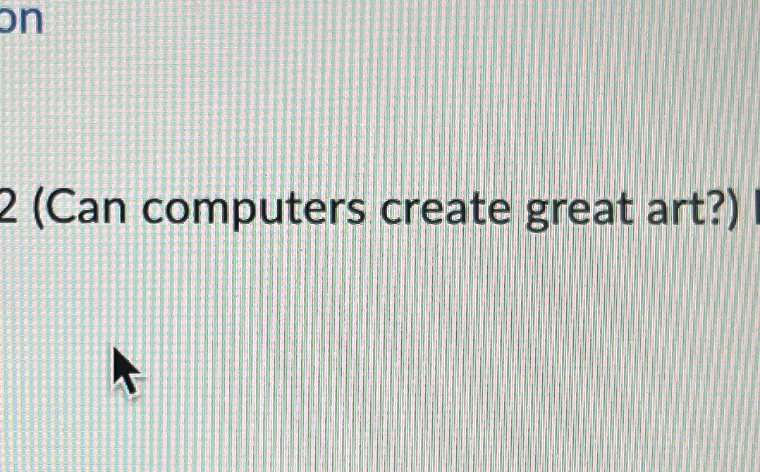 2 ( Can computers create great art? )