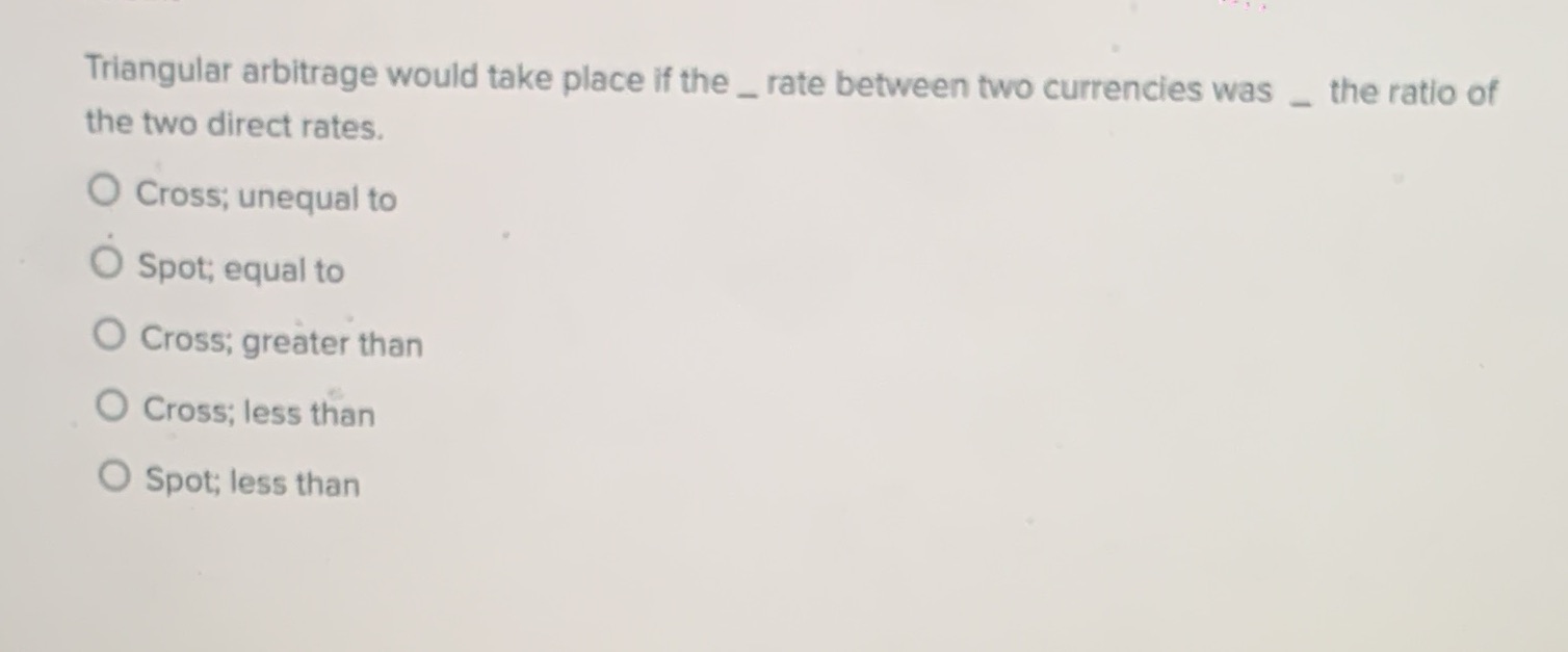 Triangular arbitrage would take place if the _