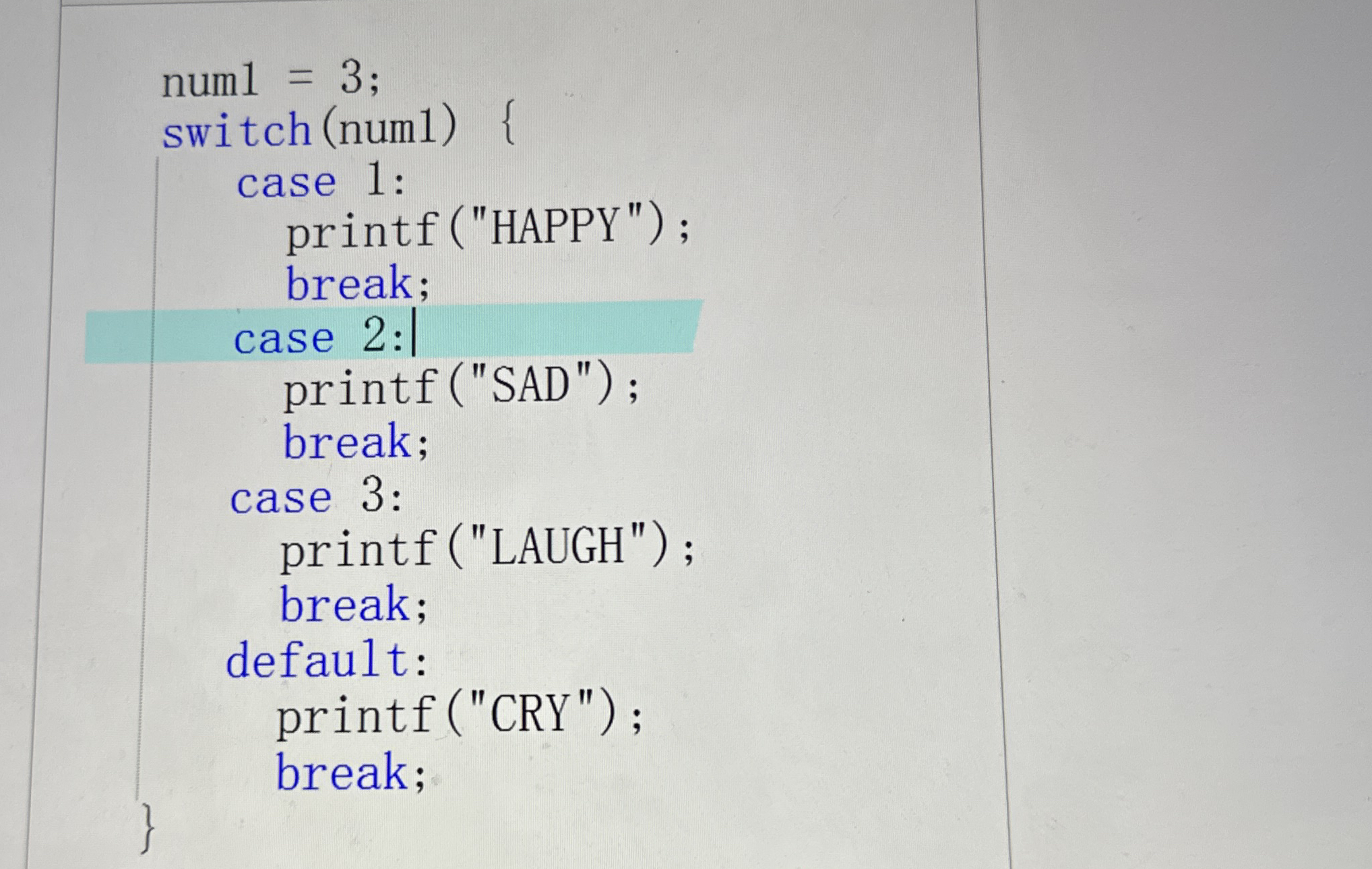 num 1 = 3 ;switch ( numl ) / case 1 :printf ( "