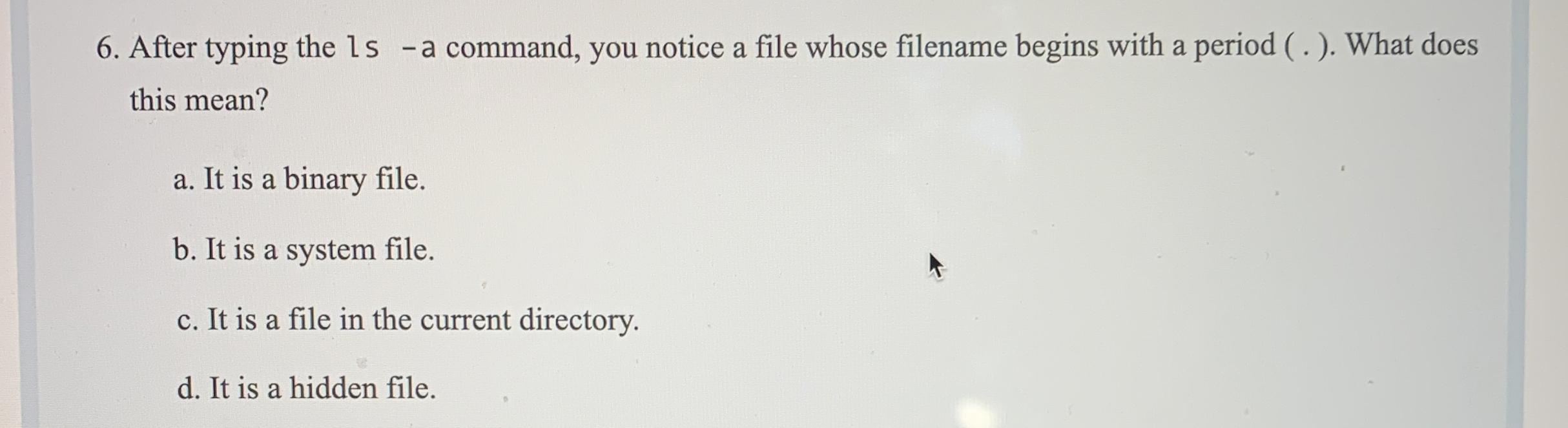 After typing the ls - a command, you notice a