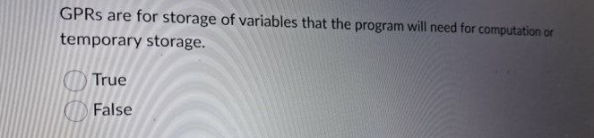 GPRs are for storage of variables that the
