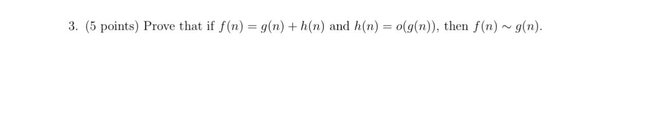 ( 5 points ) Prove that if f ( n ) = g ( n ) + h