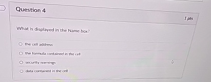 Question 4 What is displayed in the Name box? the