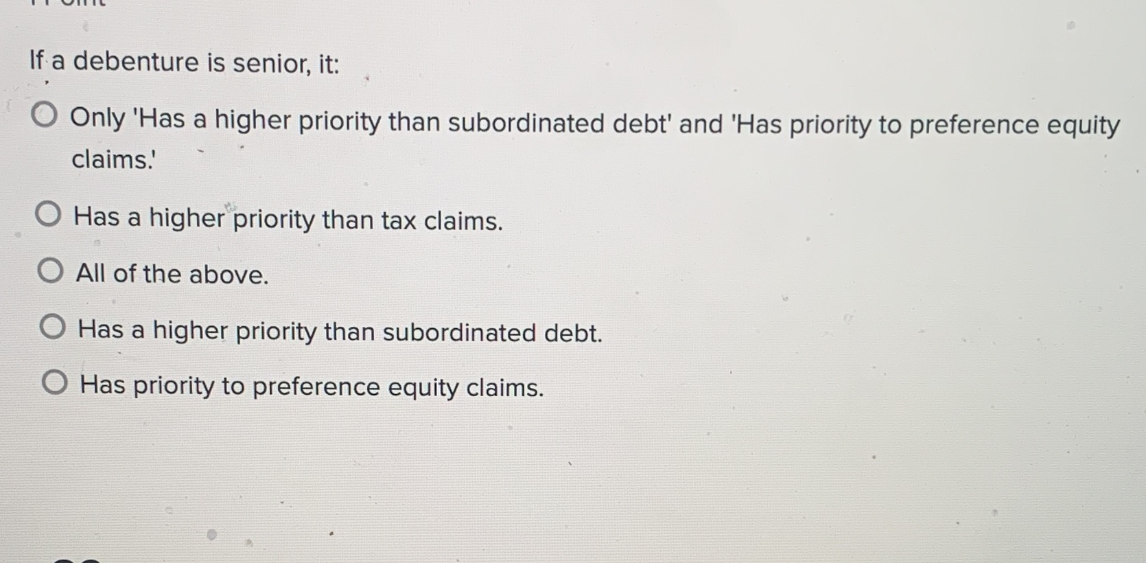 If a debenture is senior, it: O Only 'Has a