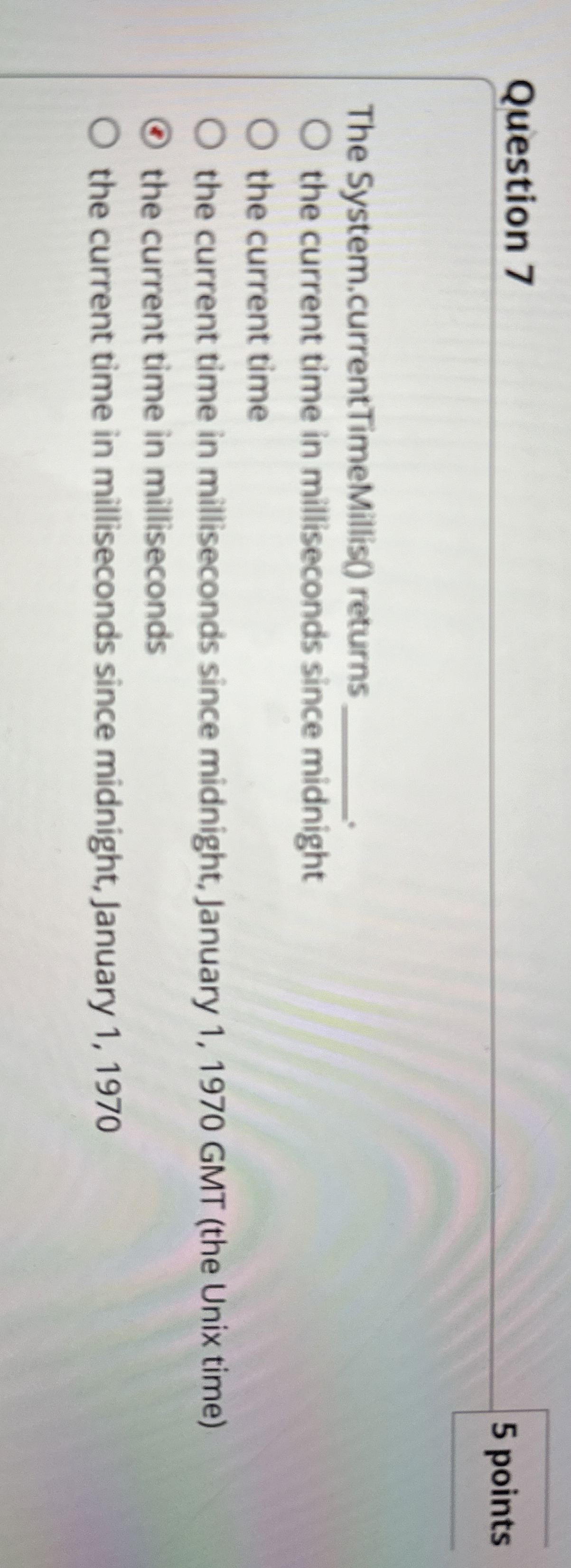 Question 7 The System.currentTimeMillis ( )