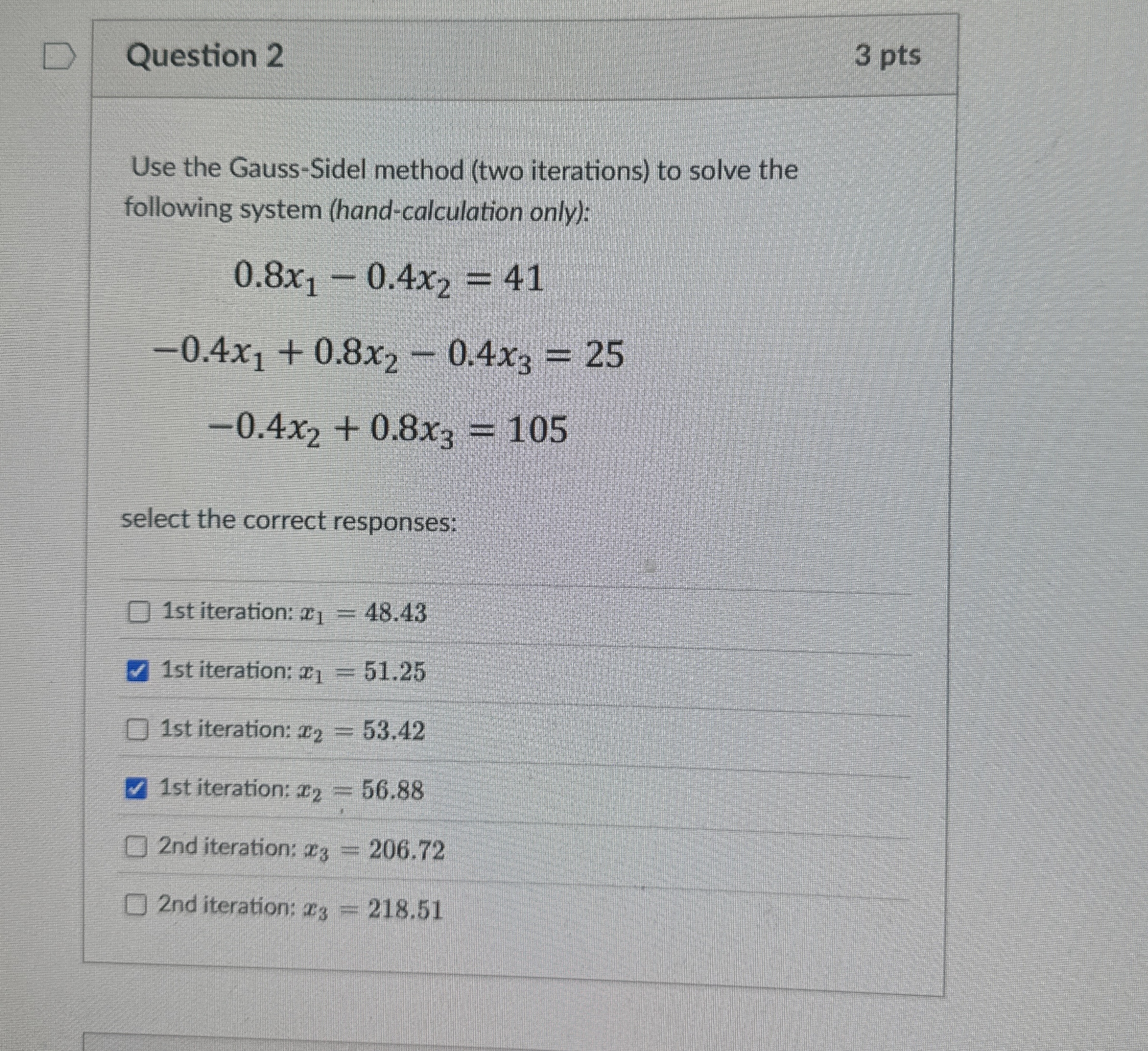 Question 2 3 pts Use the Gauss - Sidel method (