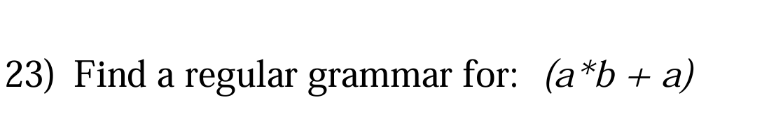 Find a regular grammar for: ( a ^ ( * ) b + a )