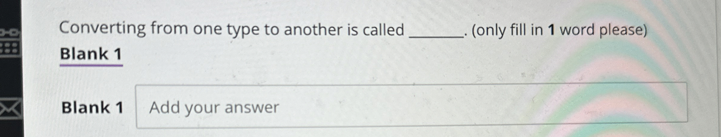 Converting from one type to another is called (