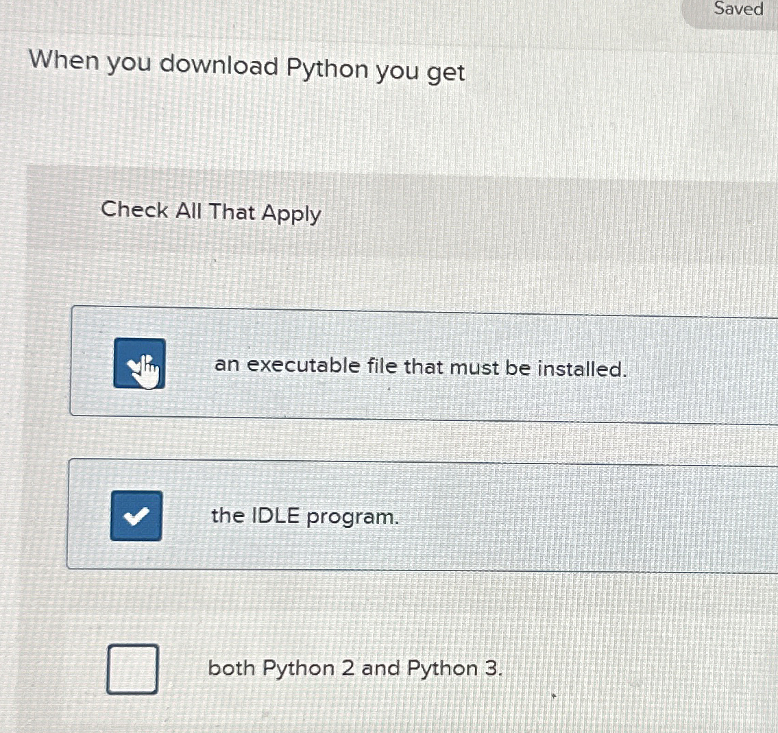 Saved When you download Python you get Check All