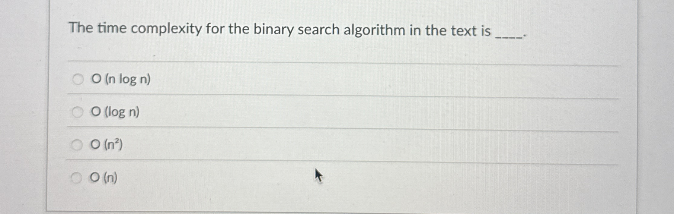 The time complexity for the binary search