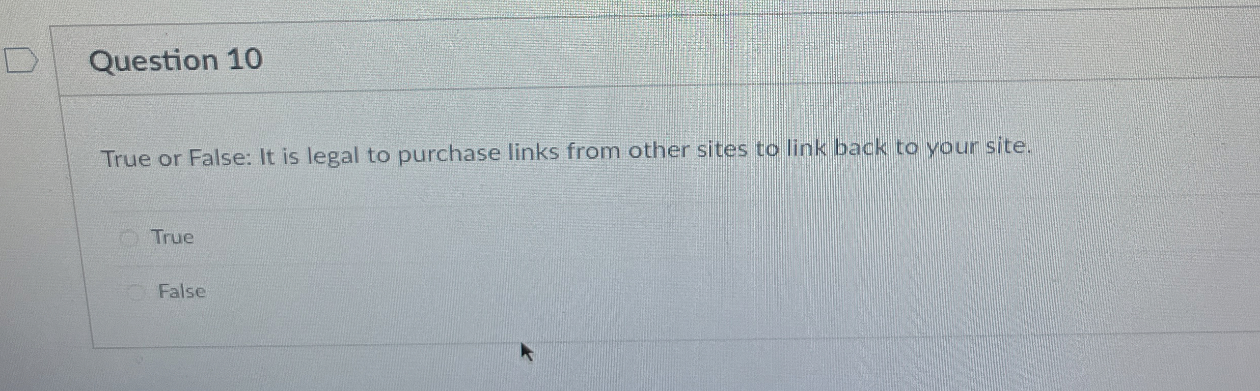 Question 1 0 True or False: It is legal to