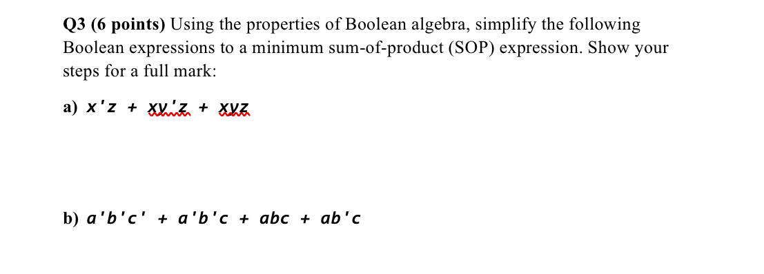 Q 3 ( 6 points ) Using the properties of Boolean